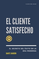 El Cliente Feliz: La Fórmula del Éxito Empresarial en la Era Moderna B0CDFBVM9C Book Cover