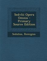 Sedvlii Opera Omnia - Primary Source Edition 1287773753 Book Cover