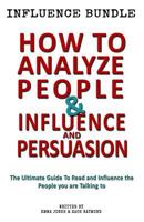 How to Analyze People - Influence and Persuasion: Book Set - Reading People 101: A Guide with 25+ Tricks to Read, Influence and Persuade the Person You Are Talking to 1530620236 Book Cover