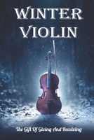 Winter Violin: The Gift Of Giving And Receiving: Violin Fiction Books B08TQJ95LF Book Cover