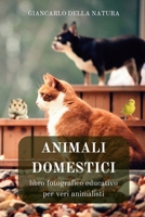 Animali Domestici: libro fotografico educativo per veri animalisti: Manuale didattico per conoscere gli animali domestici (Italian Edition) B0CNSD7QL1 Book Cover