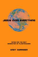 Jesus over Everything : Notes for the Next Generation of Planetshakers 1950247007 Book Cover