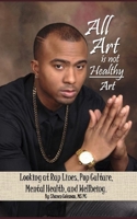 All Art Is Not Healthy Art: Looking at Rap Lines, Pop Culture, Mental Health, and Wellbeing. 1798212943 Book Cover
