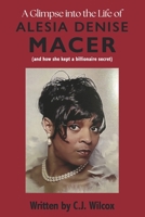A Glimpse into the Life of Alesia Denise Macer: and How she kept a Billionaire Secret B0F9NPX8SR Book Cover
