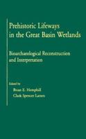 Prehistoric Lifeways in the Great Basin Wetlands: Bioarchaelogical Reconstruction and Interpretation 0874806038 Book Cover