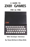A Guide to ZX81 Games - 1981 to 1985 B0GWQ4DTKZ Book Cover