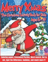 Merry Xmas - The Christmas Activity Book for Kids Ages 6-10: Fun kids workbook - Christmas coloring, Mazes, Dot to dot, Spot the difference, Crossword B08L1G9P9B Book Cover