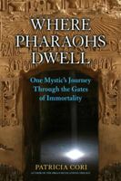Where Pharaohs Dwell: One Mystic's Journey Through the Gates of Immortality 1556438303 Book Cover