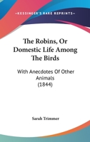 The Robins, Or Domestic Life Among The Birds: With Anecdotes Of Other Animals 1279838418 Book Cover