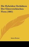 Die Hybriden Orchideen Der Osterreichischen Flora (1865) 1168309999 Book Cover