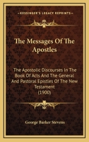 The Messages Of The Apostles: The Apostolic Discourses In The Book Of Acts And The General And Pastoral Epistles Of The New Testament 1165103133 Book Cover