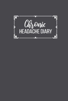 Chronic Headache Diary: Understanding and Relieving Headaches | Understanding Chronic Migraine | Track Duration, Location, Severity, Triggers, Accompanying Symptoms and Relief Measures 1658239644 Book Cover