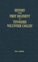 History of the First Regiment of Tennessee Volunteer Cavalryhistory of the First Regiment of Tennessee Volunteer Cavalry in the Great War of the Rebellion (1902) in the Great War of the Rebellion 1481252135 Book Cover