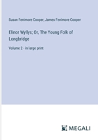 Elinor Wyllys; Or, The Young Folk of Longbridge: Volume 2 - in large print 338701516X Book Cover