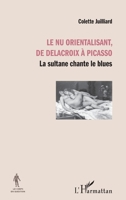 Le nu orientalisant, de Delacroix à Picasso: La sultane chante le blues (Le Corps En Question) (French Edition) 2343055769 Book Cover