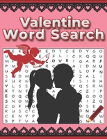 Valentine Word Search: 80 Valentine Themed Puzzles Exploring Love and Romance, Friendship and Fun Activities, First Dates, Engagements, Weddings, ... Word Search Book for Adults Large Print B08NDRD6J8 Book Cover