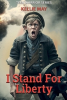 I Stand For Liberty: The Adventures Of John Morton stuck amid the Revolutionary War (Teen Warrior Series) B0C2RSC23R Book Cover