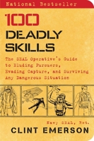 100 Deadly Skills: The SEAL Operative's Guide to Eluding Pursuers, Evading Capture, and Surviving Any Dangerous Situation 147679605X Book Cover