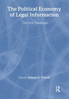 The Political Economy of Legal Information: The New Landscape (Legal Reference Services (Paperback)) (Legal Reference Services) 1138989673 Book Cover