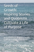 Seeds of Growth: Inspiring Stories and Quotes to Cultivate a Life of Purpose: 30 Transformative Chapters to Inspire Gratitude, Courage, and Resilience B0DTV3BMQC Book Cover