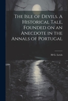 The Isle of Devils. A Historical Tale, Founded on an Anecdote in the Annals of Portugal 1021455652 Book Cover