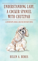 Understanding Lady, A Cocker Spaniel with Chutzpah: A Riverview Animal Shelter Mystery Novel 1977246796 Book Cover