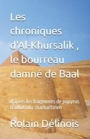 Les chroniques d'Al-Khursalik , le bourreau damné de Baal: d'après les fragments de papyrus traduits du sharbartirien (French Edition) B0DVQ7QY3S Book Cover