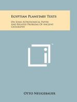 Egyptian Planetary Texts: On Some Astronomical Papyri And Related Problems Of Ancient Geography 1258128209 Book Cover