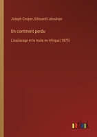 Un continent perdu: L'esclavage et la traite en Afrique (1875) 3385032733 Book Cover