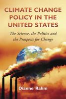 Climate Change Policy in the United States: The Science, the Politics, and the Prospects for Change 0786442999 Book Cover