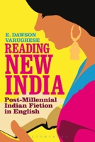 Reading New India: Post-Millennial Indian Fiction in English 1441181741 Book Cover