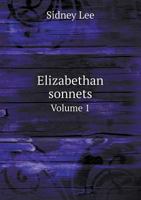 Elizabethan Sonnets Volume 1 1230018301 Book Cover
