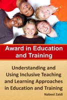 Award in Education and Training: Understanding and Using Inclusive Teaching and Learning Approaches in Education and Training 1511705361 Book Cover