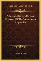 Appendicitis, and Other Diseases of the Vermiform Appendix 1358823200 Book Cover