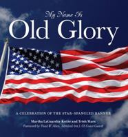 My Name Is Old Glory: A Celebration of the Star-Spangled Banner 0762779063 Book Cover