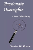 Passionate Oversights: A True Crime Story 1646330323 Book Cover