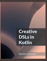 Creative DSLs in Kotlin 3759759866 Book Cover