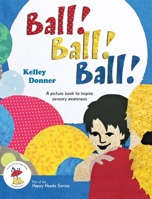 Ball! Ball! Ball!: A picture book to inspire sensory awareness (1) (Happy Heads) 173395953X Book Cover