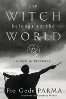 The Witch Belongs to the World: A Spell of Becoming 0738773905 Book Cover