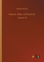 Historic Tales, vol 10 (of 15): Volume 10 1512230324 Book Cover