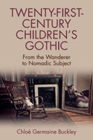 Twenty-First-Century Children's Gothic: From the Wanderer to Nomadic Subject 1474430171 Book Cover