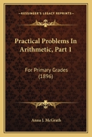 Practical Problems In Arithmetic, Part 1: For Primary Grades 1165663066 Book Cover
