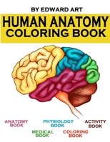 Human Anatomy Coloring Book: an Entertaining and Instructive Guide to the Human Body - A Coloring, Activity & Medical Book for Teens and Adult B0898K66LQ Book Cover