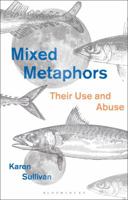 Mixed Metaphors: Their Use and Abuse 1350066036 Book Cover