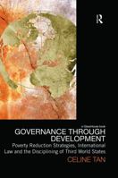 Governance Through Development: Poverty Reduction Strategies, International Law and the Disciplining of Third World States 0415628725 Book Cover