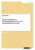 Ber�cksichtigung von Handlungsspielr�umen bei der Unternehmensbewertung 3640248430 Book Cover