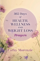 365 Days of Health, Wellness, and Weight Loss Prayers 1990078575 Book Cover