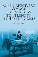 One Caregiver's Voyage: From Stress to Strength in Health Crises B0DRWBT7C4 Book Cover