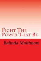 Fight the Power That Be 1539167879 Book Cover