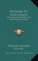 Histoire Et Statistique: Des Eglises Reformees Ou Protestantes (1836) 1166745600 Book Cover
